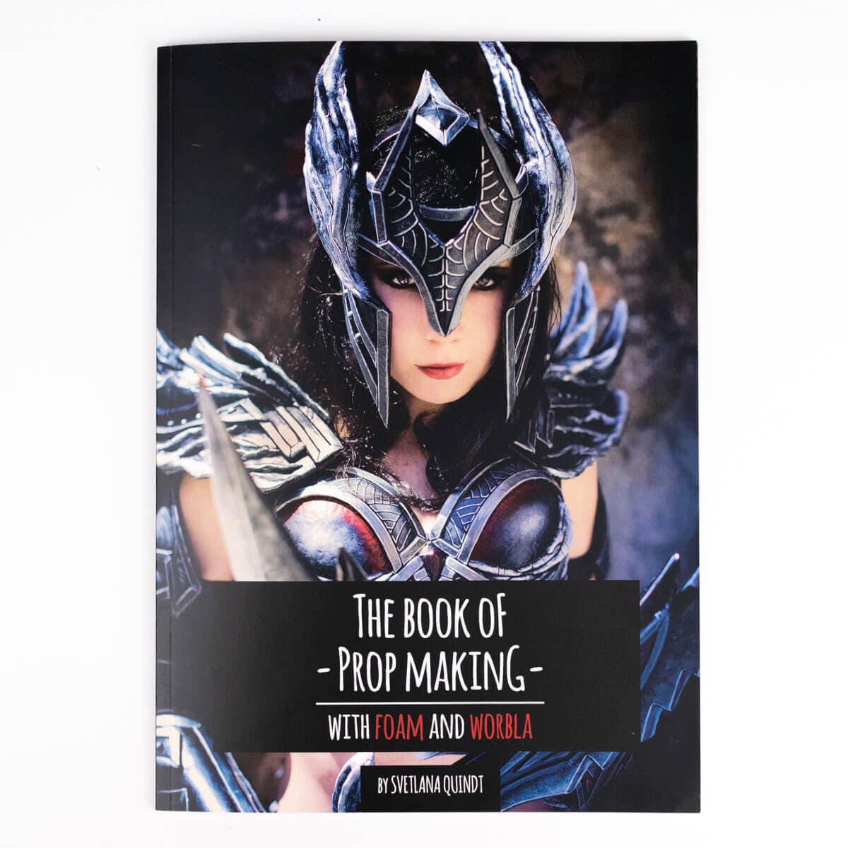 The Book of Prop Making – With Foam and Worbla by Svetlana Quindt (Kamui Cosplay)